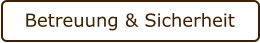 Betreuung & Sicherheit