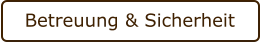 Betreuung & Sicherheit